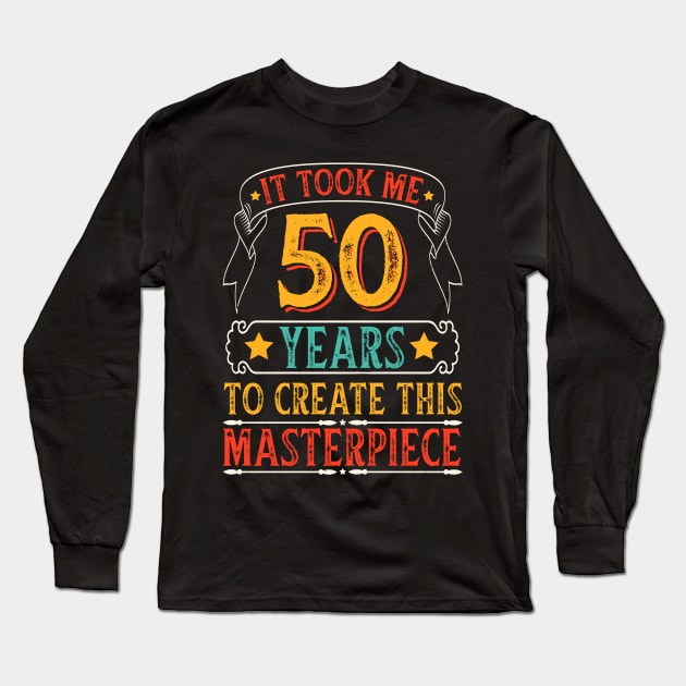 It Took Me 50 Years To Create This Masterpiece Long Sleeve T-Shirt by busines_night